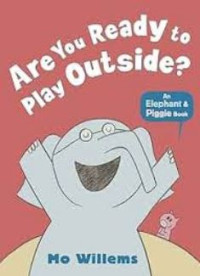 Image of Are You Ready to Play Outside? (Elephant & Piggie)