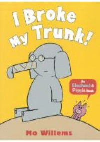 Image of I Broke My Trunk! (Elephant & Piggie)