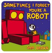 Image of Sometimes I Forget You're a Robot