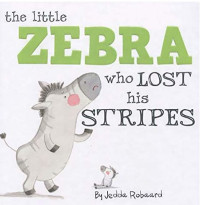 Image of The Little Zebra Who Lost His Stripes